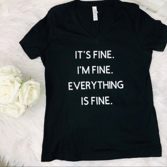 Tops - It’s fine, I’m fine,  Everything is fine T shirt